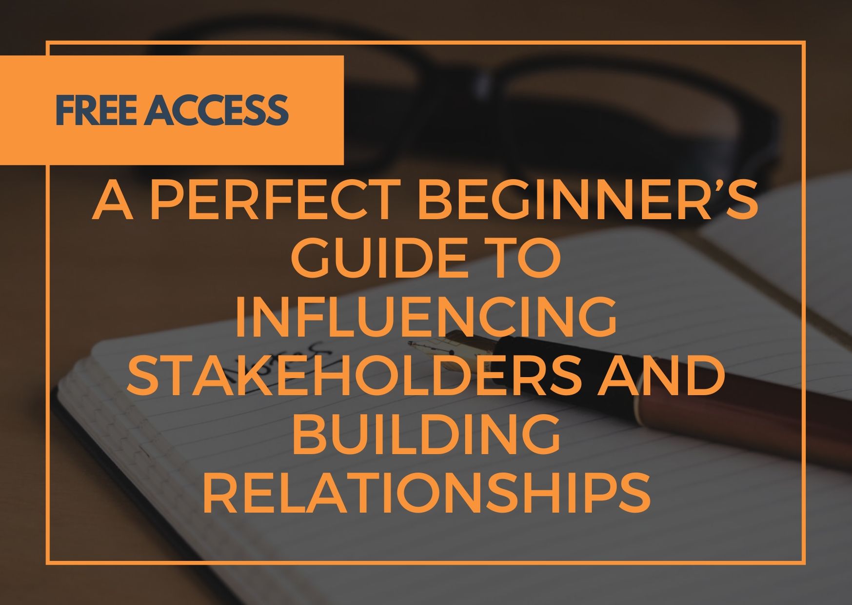 The Perfect Beginners Guide To Influencing Stakeholders And Building Relationships