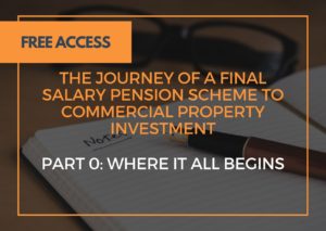 The Journey of a Final Salary Pension Scheme to Commercial Property Investment – Part 0: Where It All Begins