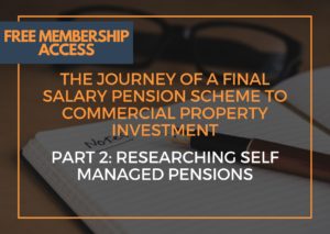 The Journey of a Final Salary Pension Scheme to Commercial Property Investment – Part 2: Researching Self Managed Pensions